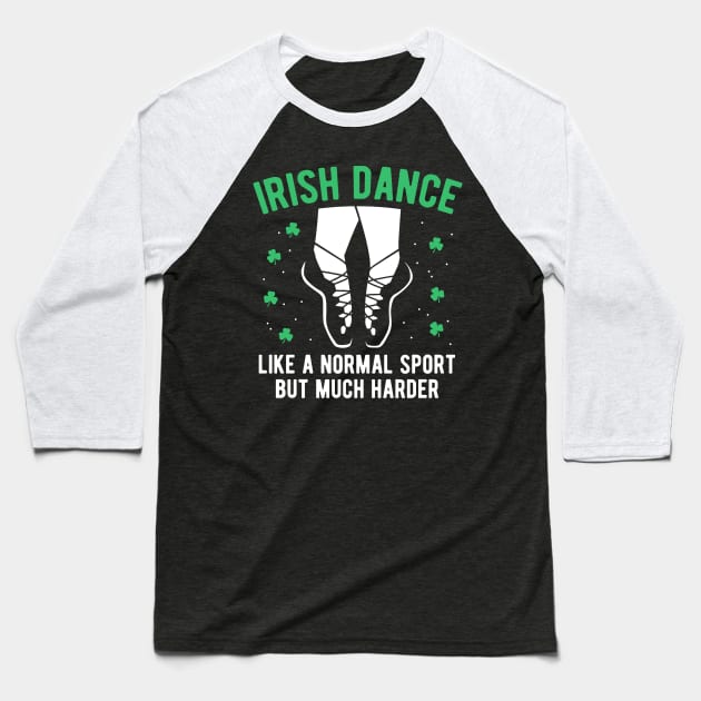 Irish Dance Funny St Patrick's Day Gift For Women Girls Baseball T-Shirt by HCMGift